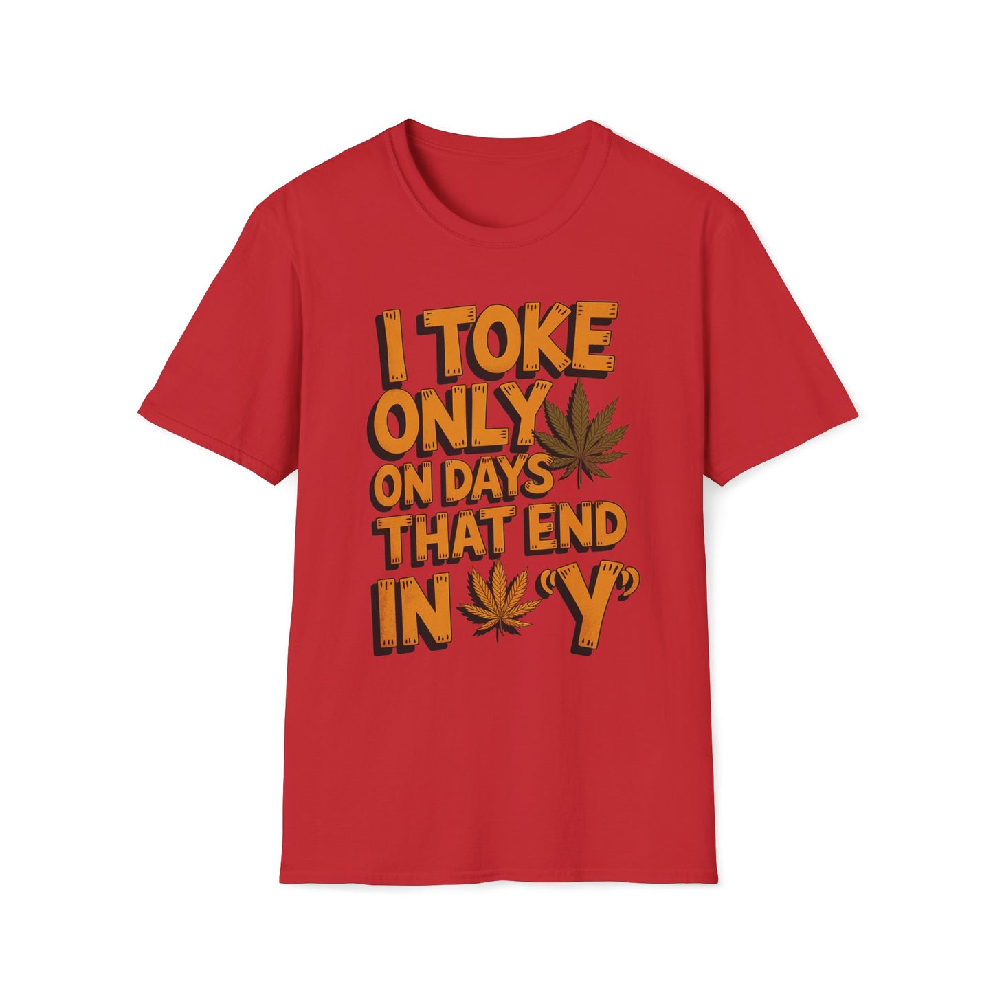 I Toke Only On Days That End In Y - T-Shirt