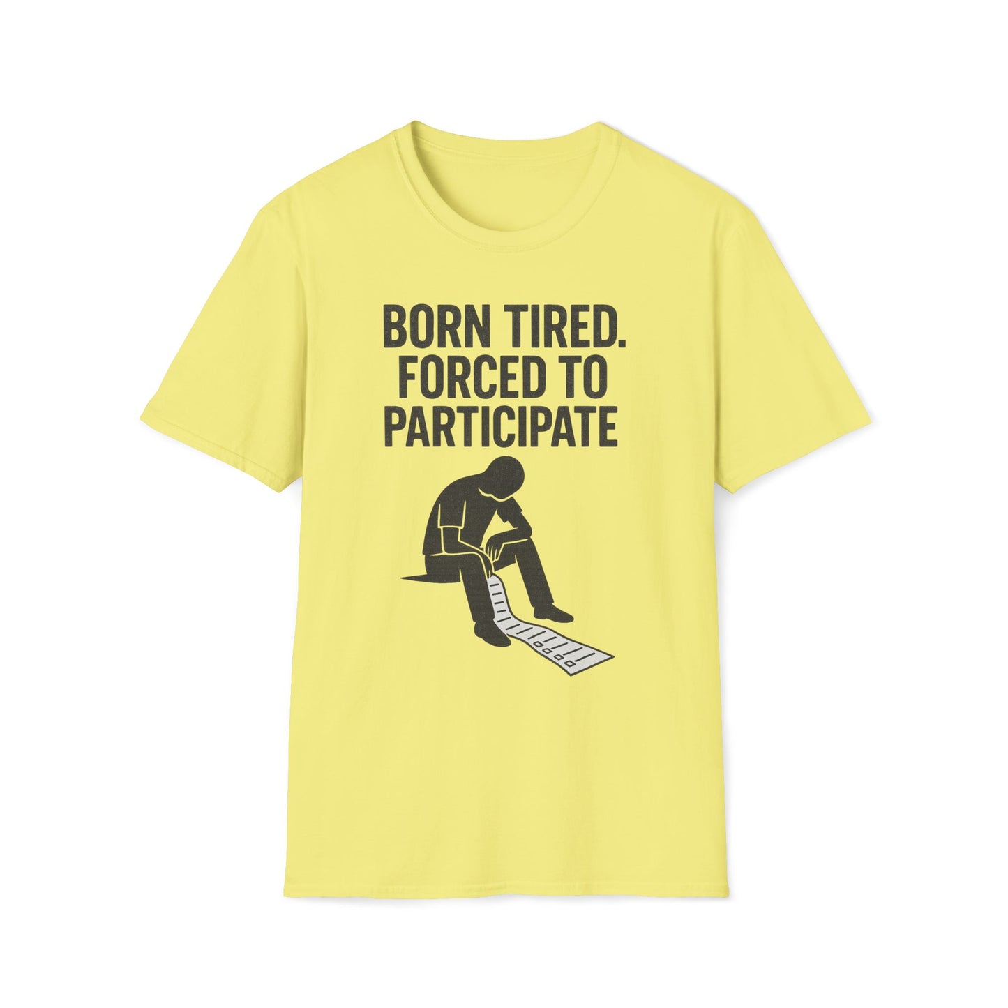 Born Tired Forced To Participate T-Shirt