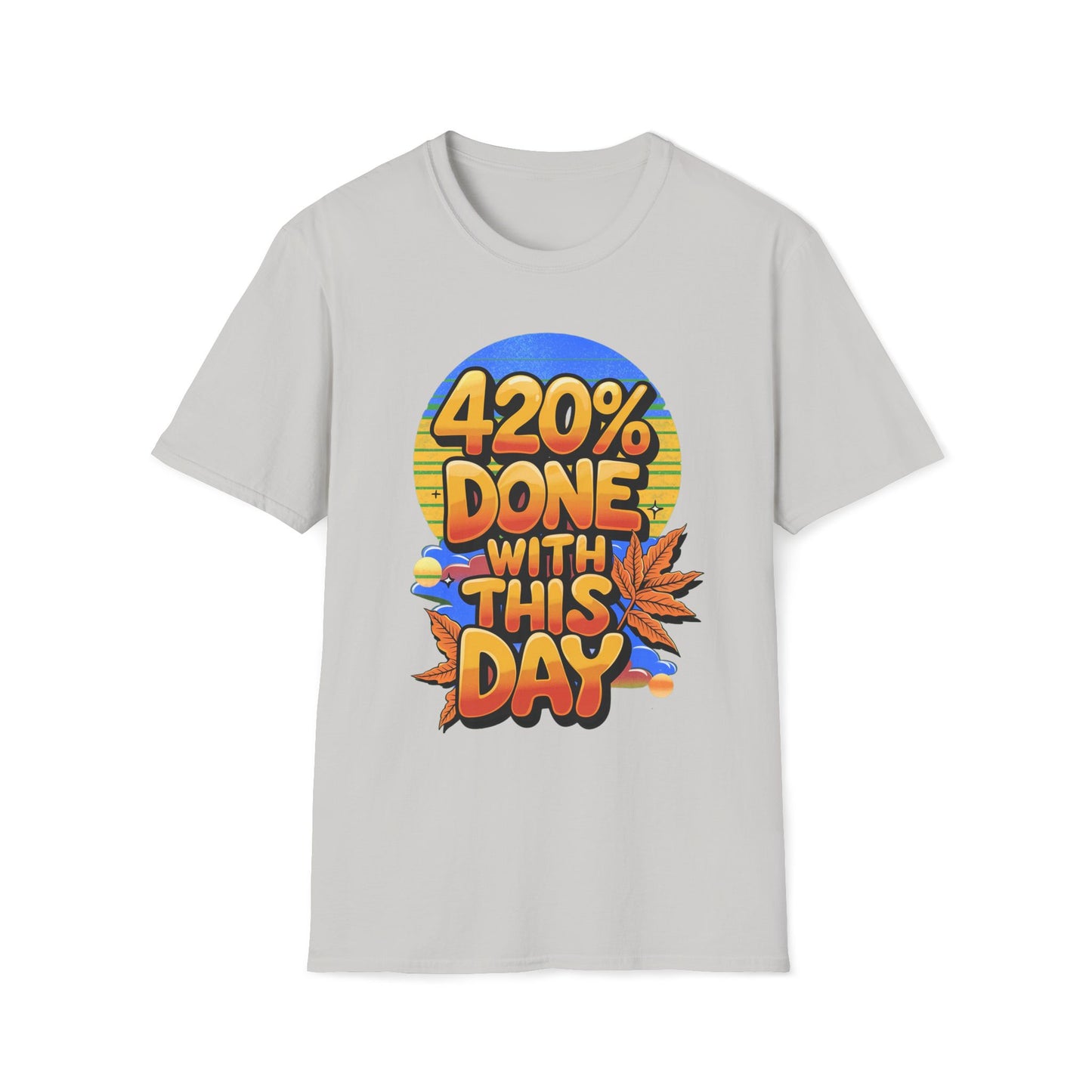 420% Done With This Day T-Shirt