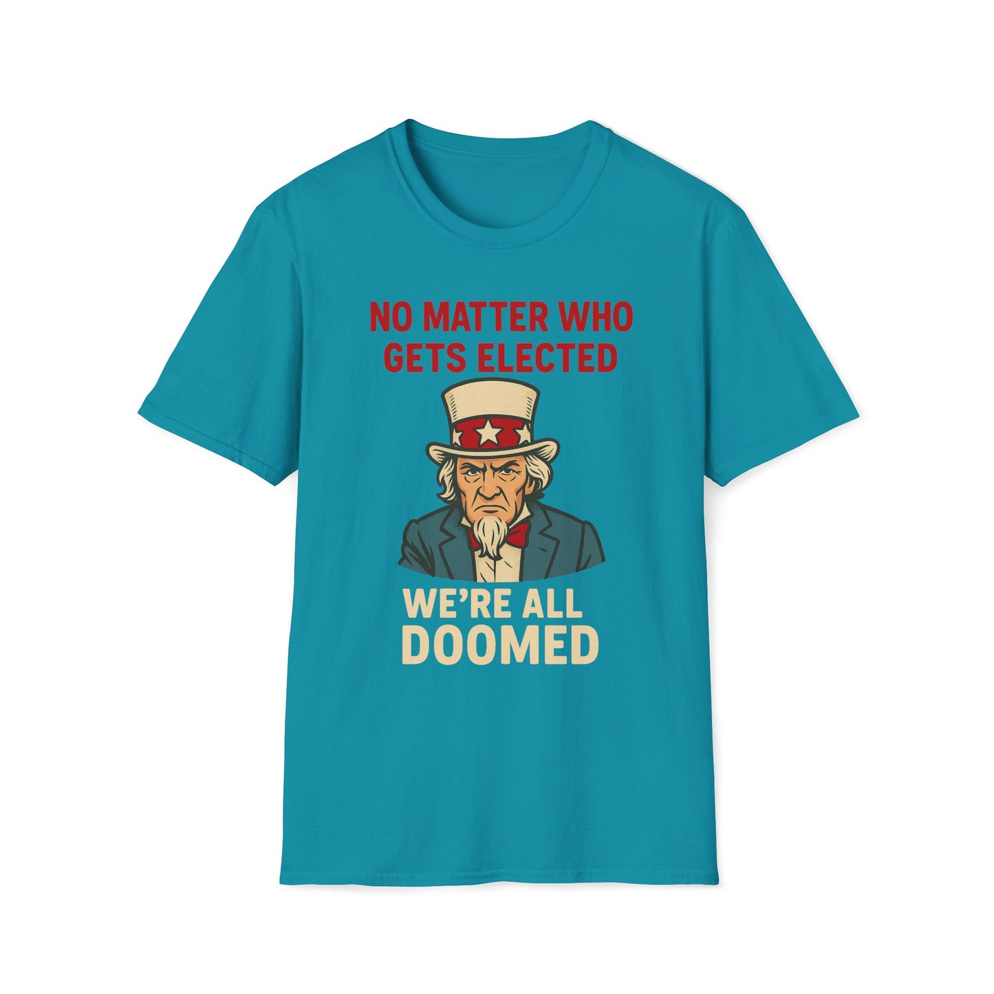 No Matter Who Gets Elected We're All Doomed T-Shirt