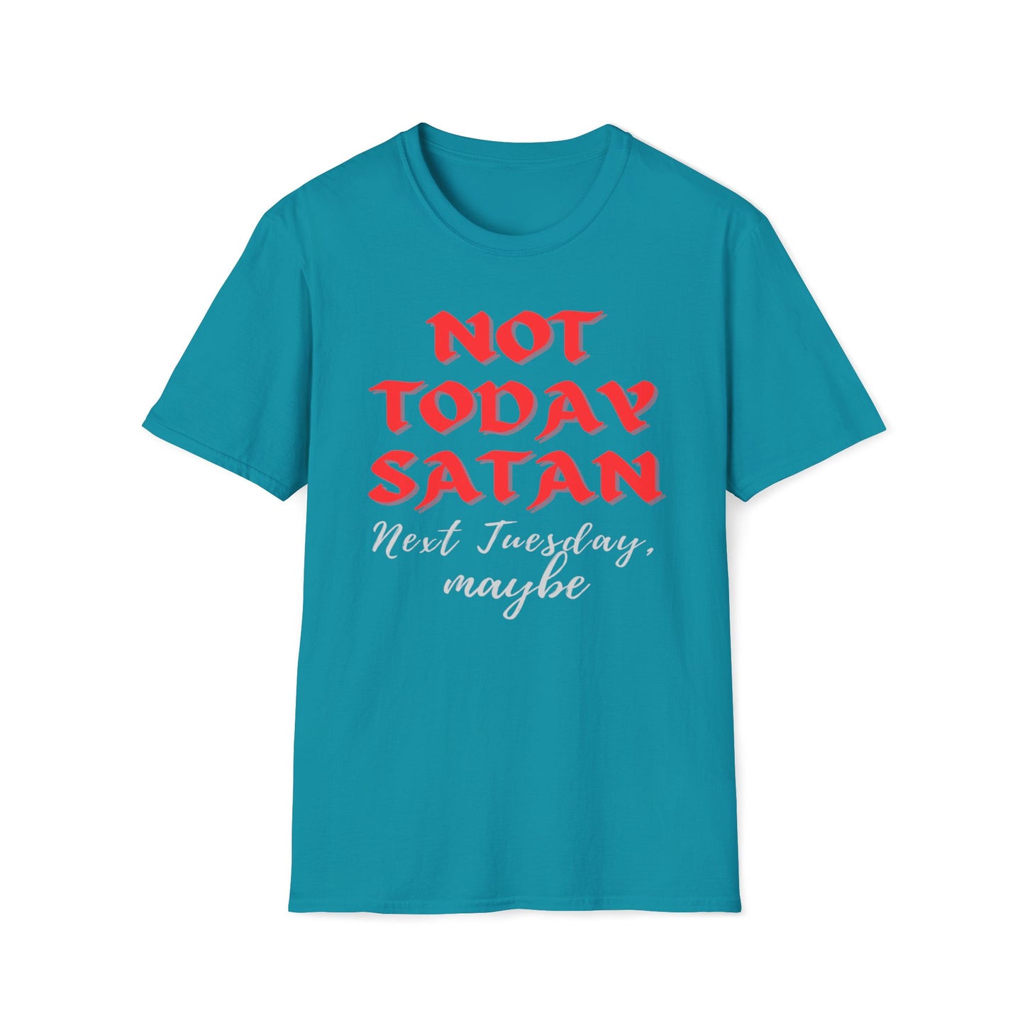 Not Today Satan - Next Tuesday, Maybe T-Shirt