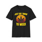Just Say Grow To Weed T-Shirt