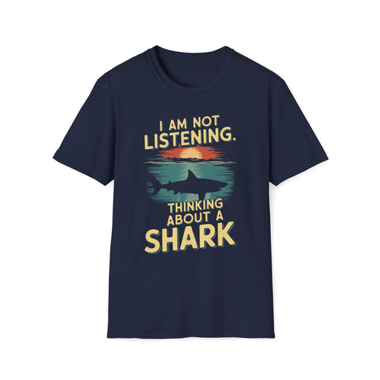 I Am Not Listening.  Thinking About A Shark T-Shirt