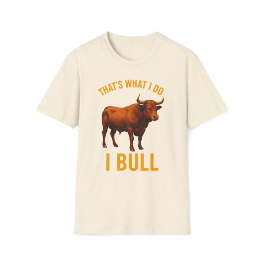 That's What I Do I Bull T-Shirt
