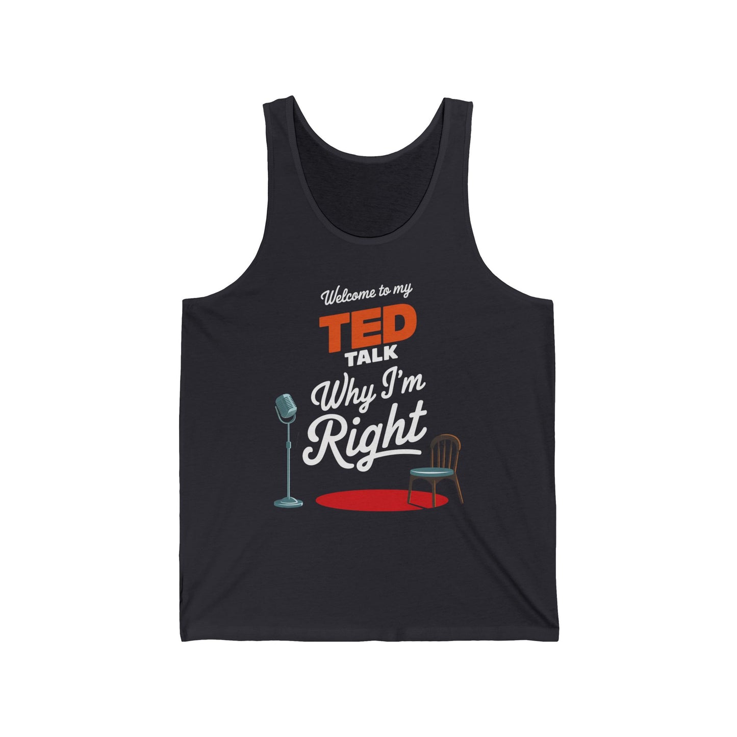 Welcome To My Ted Talk Why I'm Right Tank