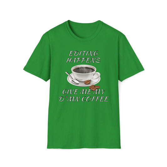 Editing Happens, Give Me My D*mn Coffee T-Shirt