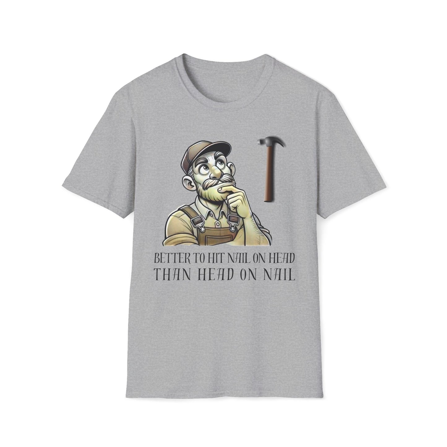 Better To Hit Nail On Head Than Head On Nail T-Shirt