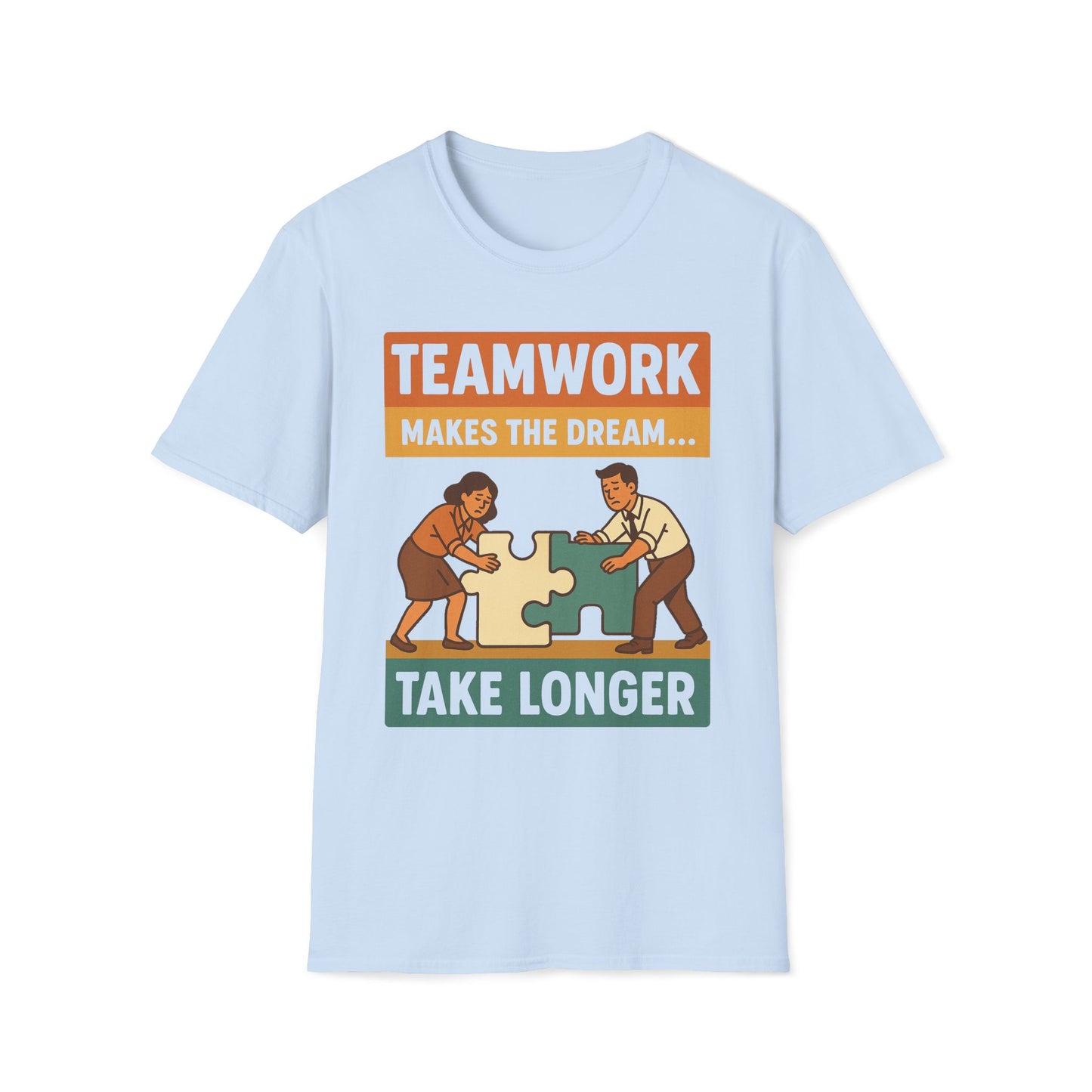 Teamwork Makes The Dream Take Longer T-Shirt