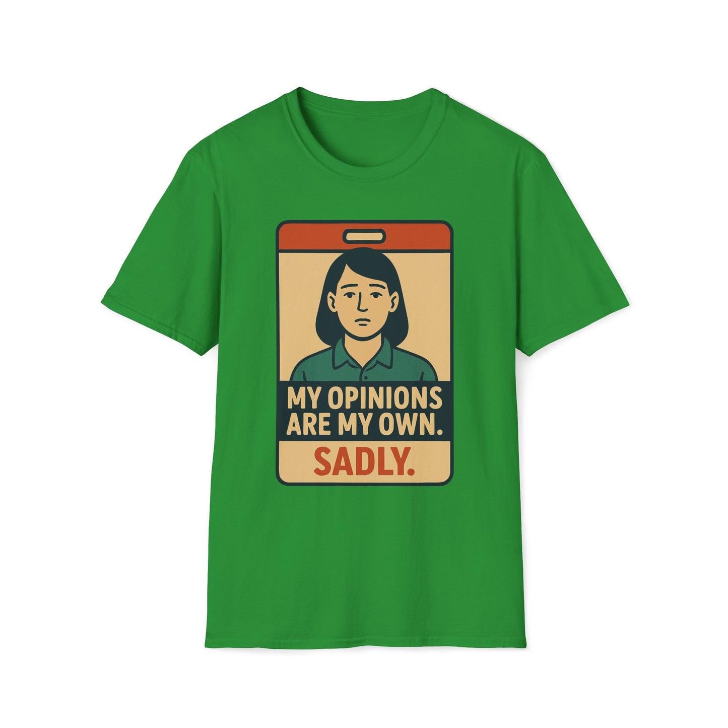 My Opinions  Are My Own, Sadly T-Shirt