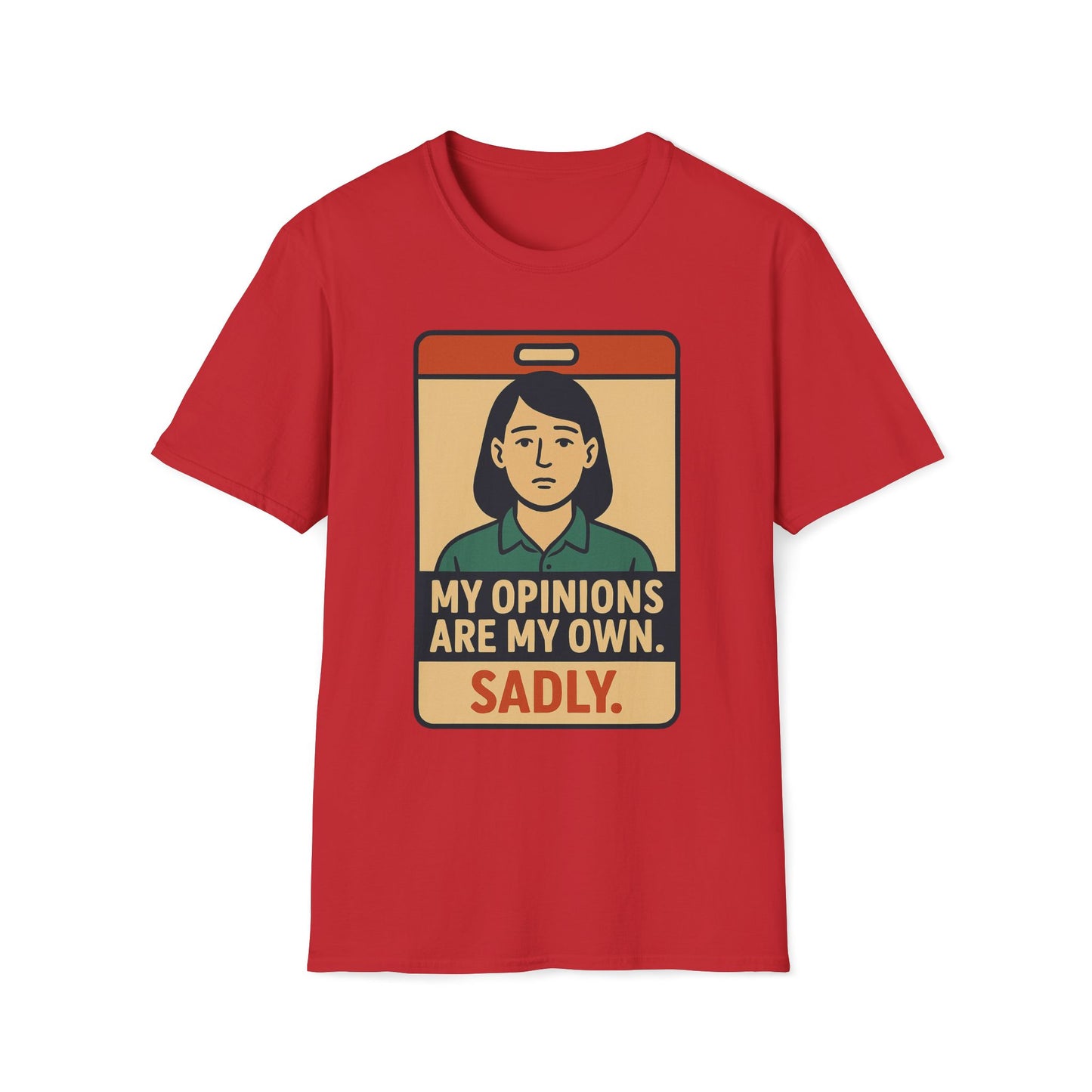 My Opinions  Are My Own, Sadly T-Shirt