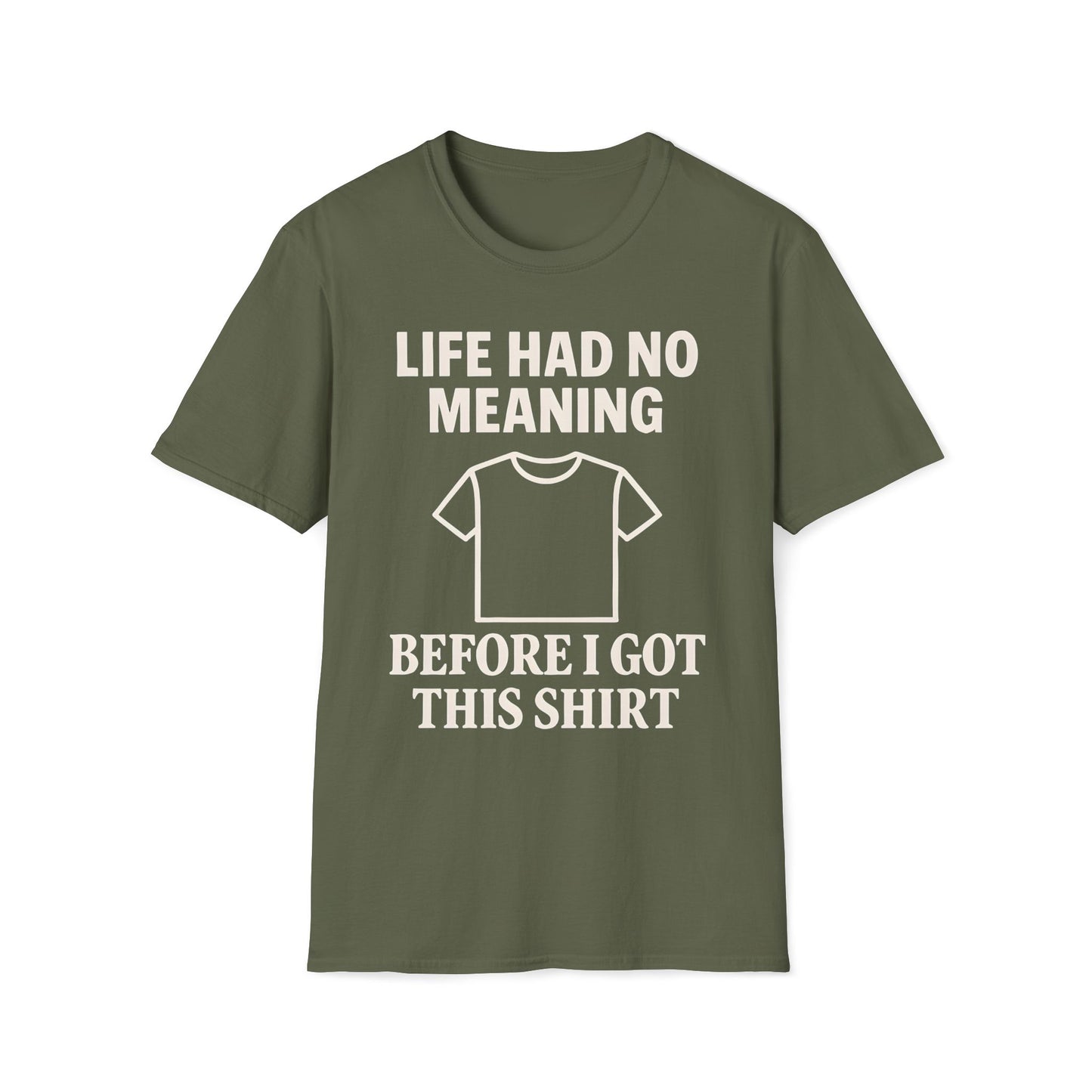Life Had No Meaning Before This Shirt T-Shirt