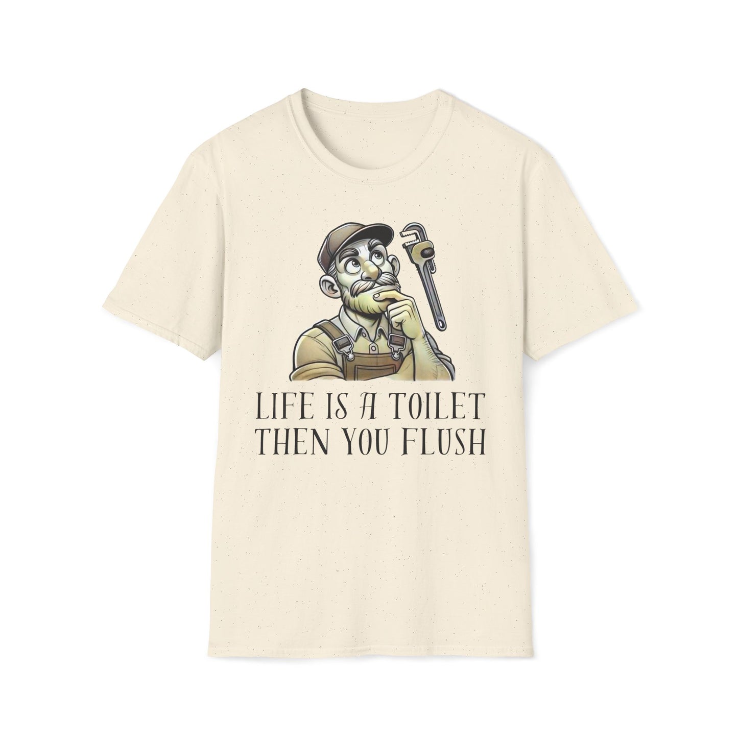 Life Is A Toilet Then You Flush T-Shirt