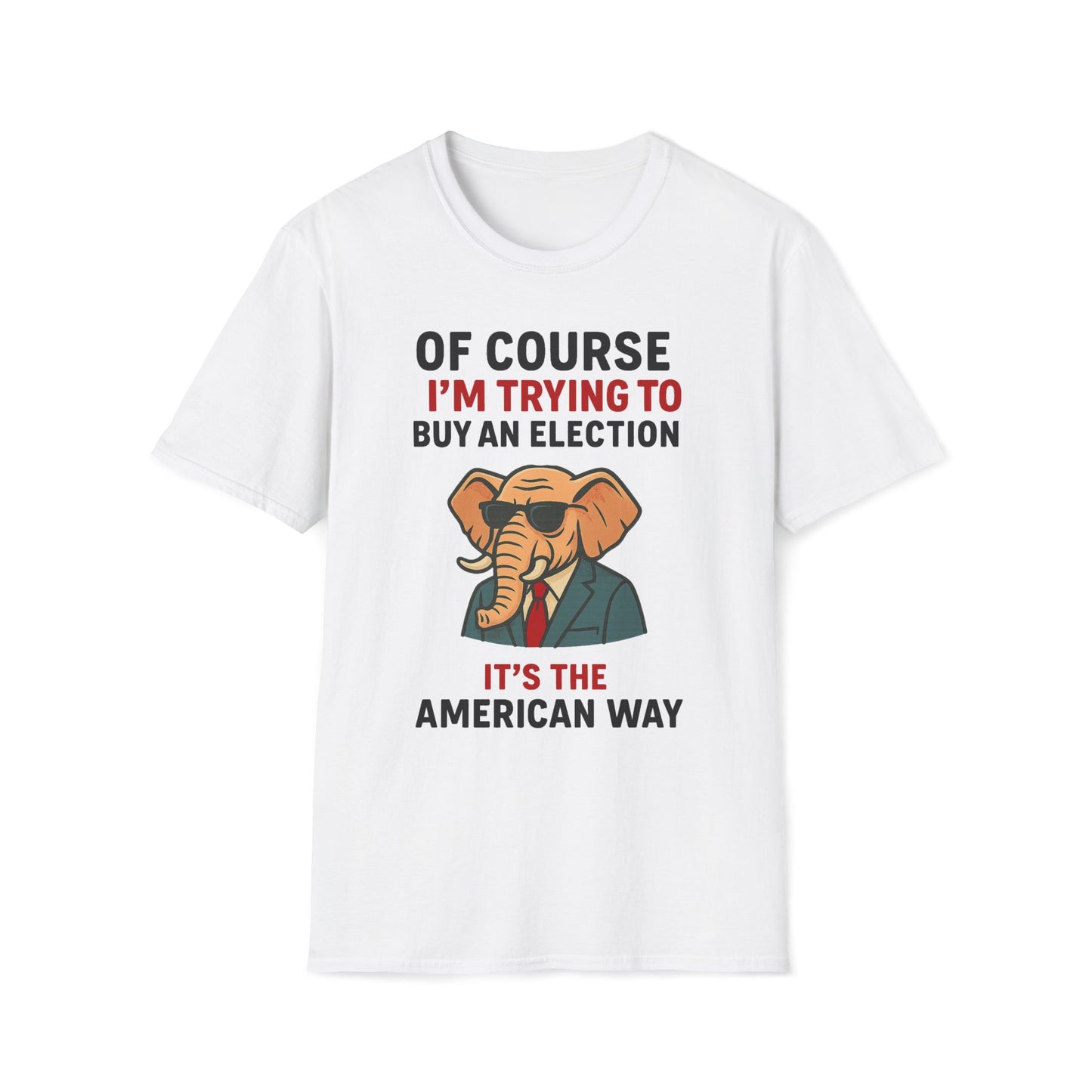 Of Course I'm Trying To Buy An Election T-Shirt