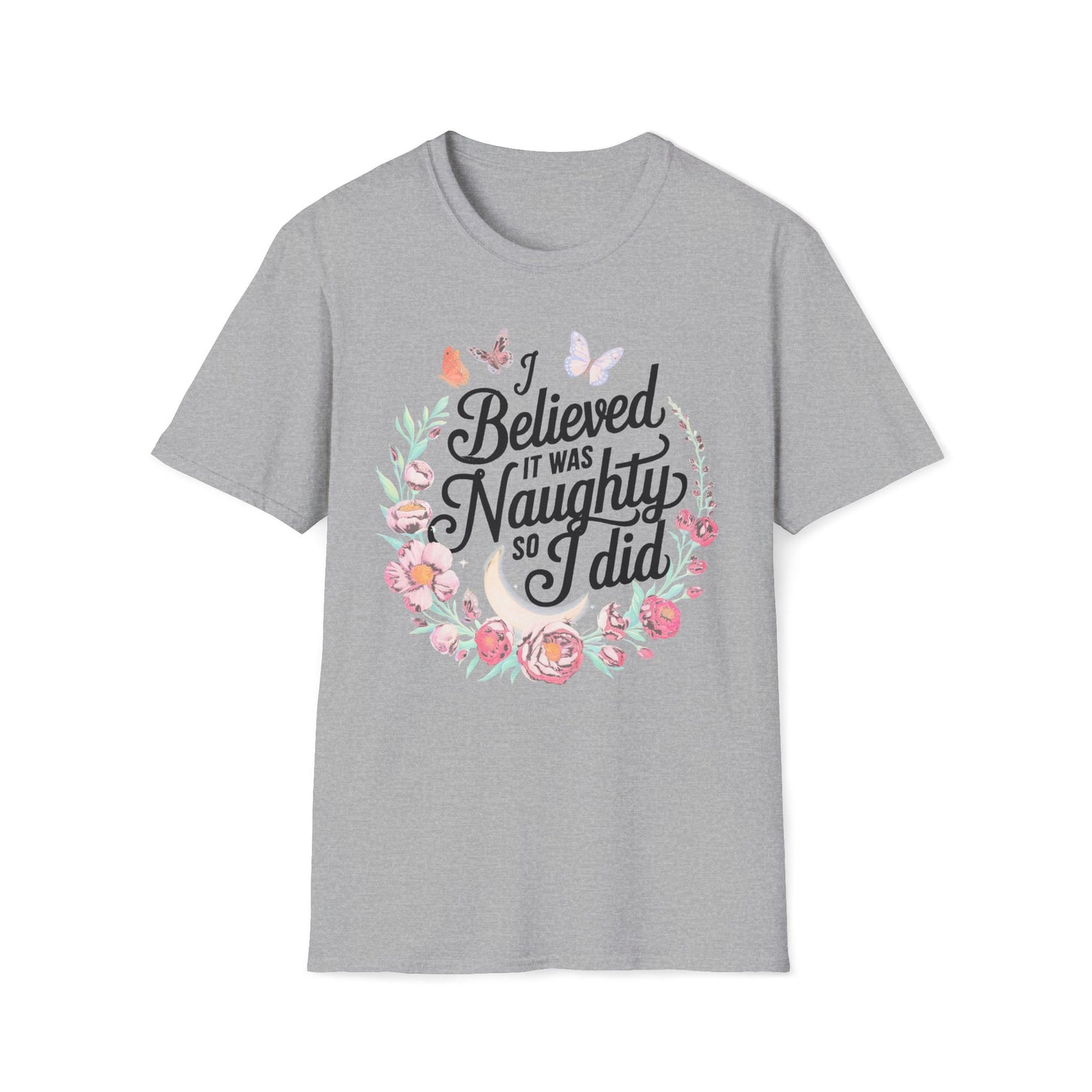 I Believed It Was Naughty So I Did T-Shirt