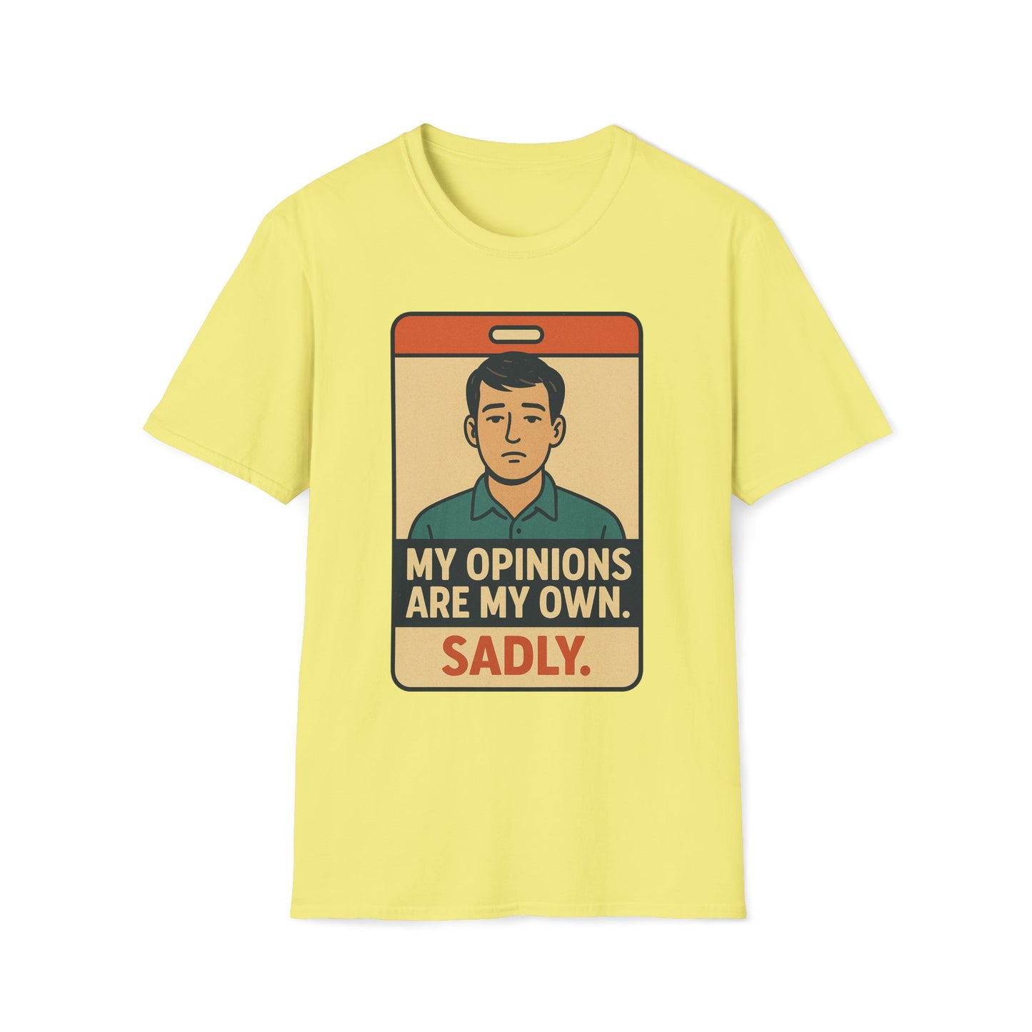 My Opinions  Are My Own. Sadly T-Shirt