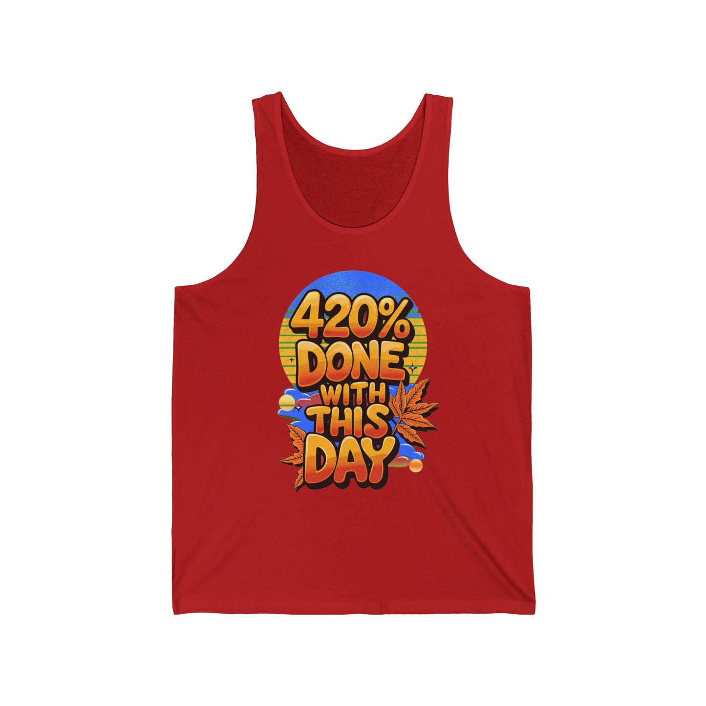 420% Done With This Day Tank