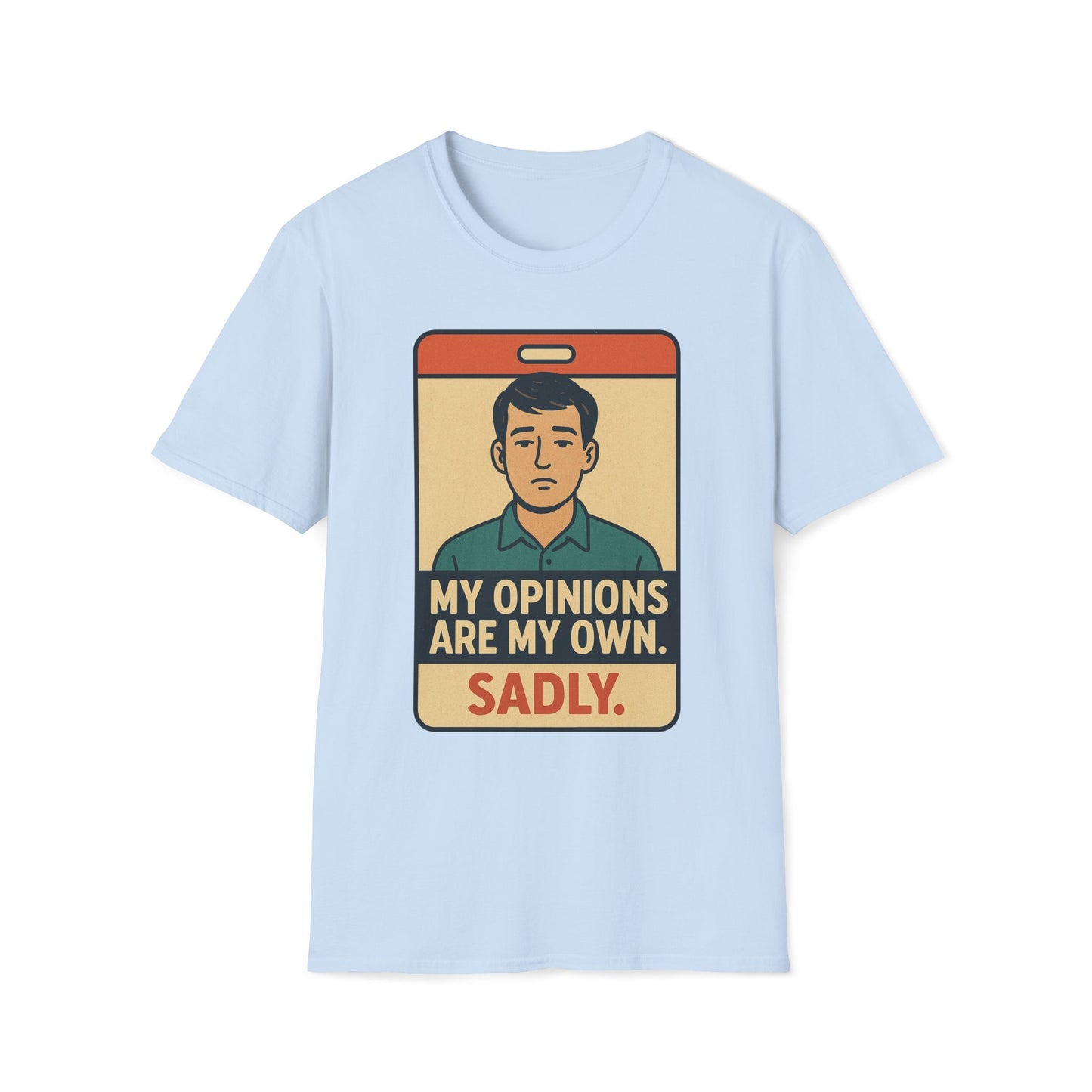 My Opinions  Are My Own. Sadly T-Shirt