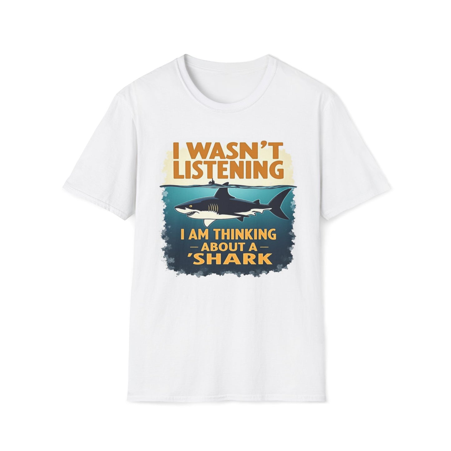 I Wasn't Listening, I Am Thinking About A Shark T-Shirt