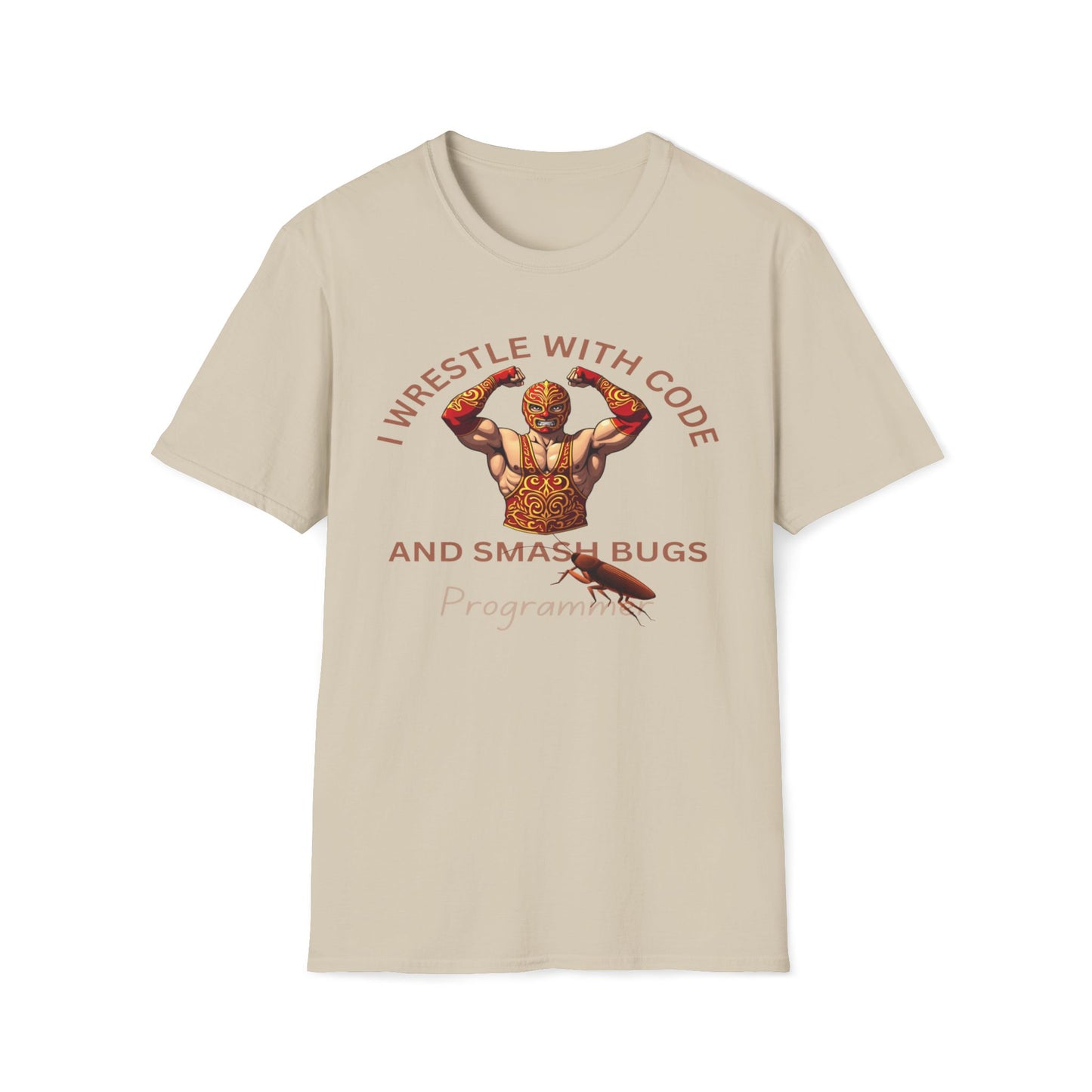 I Wrestle With Code And Smash Bugs - Programmer T-Shirt