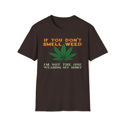 If You Don't Smell Weed, I'm Not The One Wearing My Shirt T-Shirt