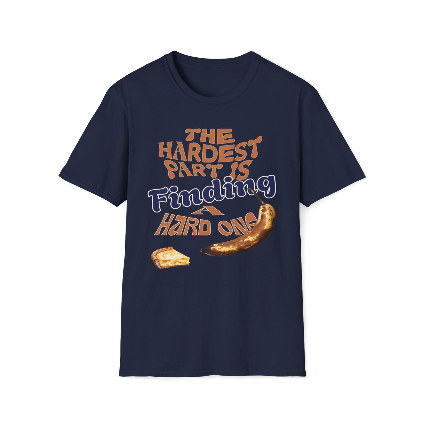 The Hardest Part Is Finding A Hard One T-Shirt