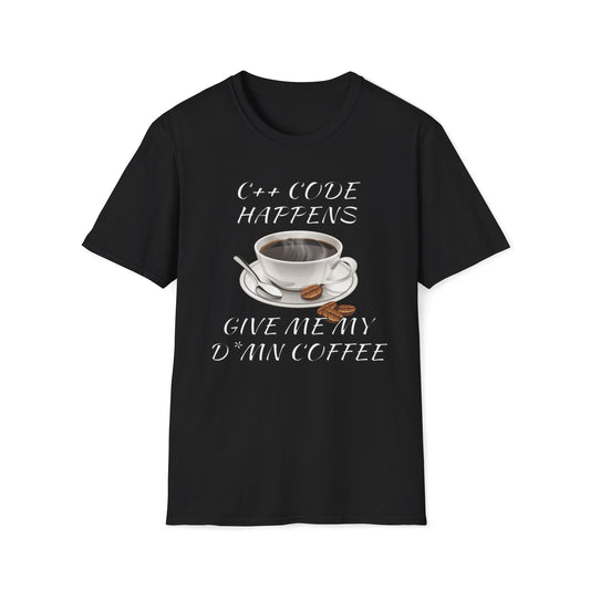 C++ Code Happens, Give Me My D*mn Coffee T-Shirt