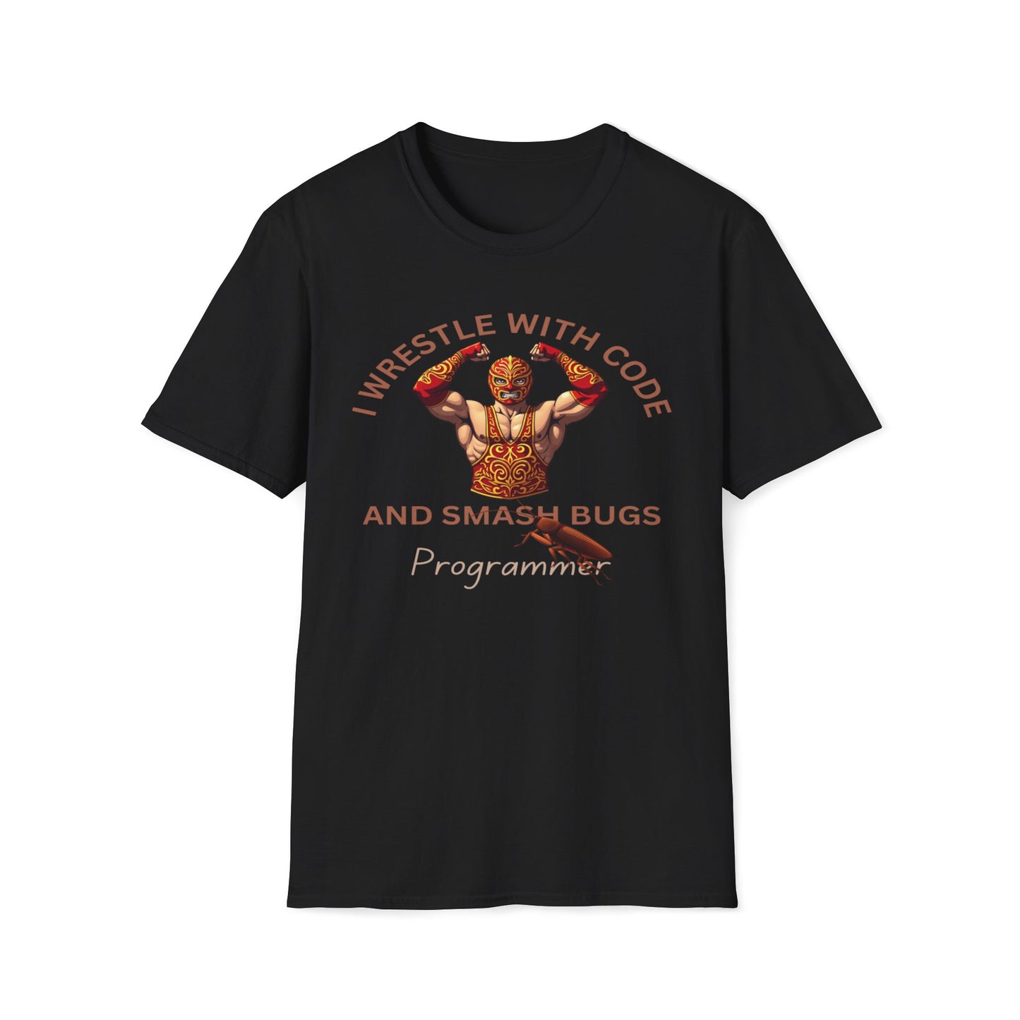 I Wrestle With Code And Smash Bugs - Programmer T-Shirt
