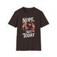 Nope, Not Today T-Shirt