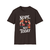 Nope, Not Today T-Shirt