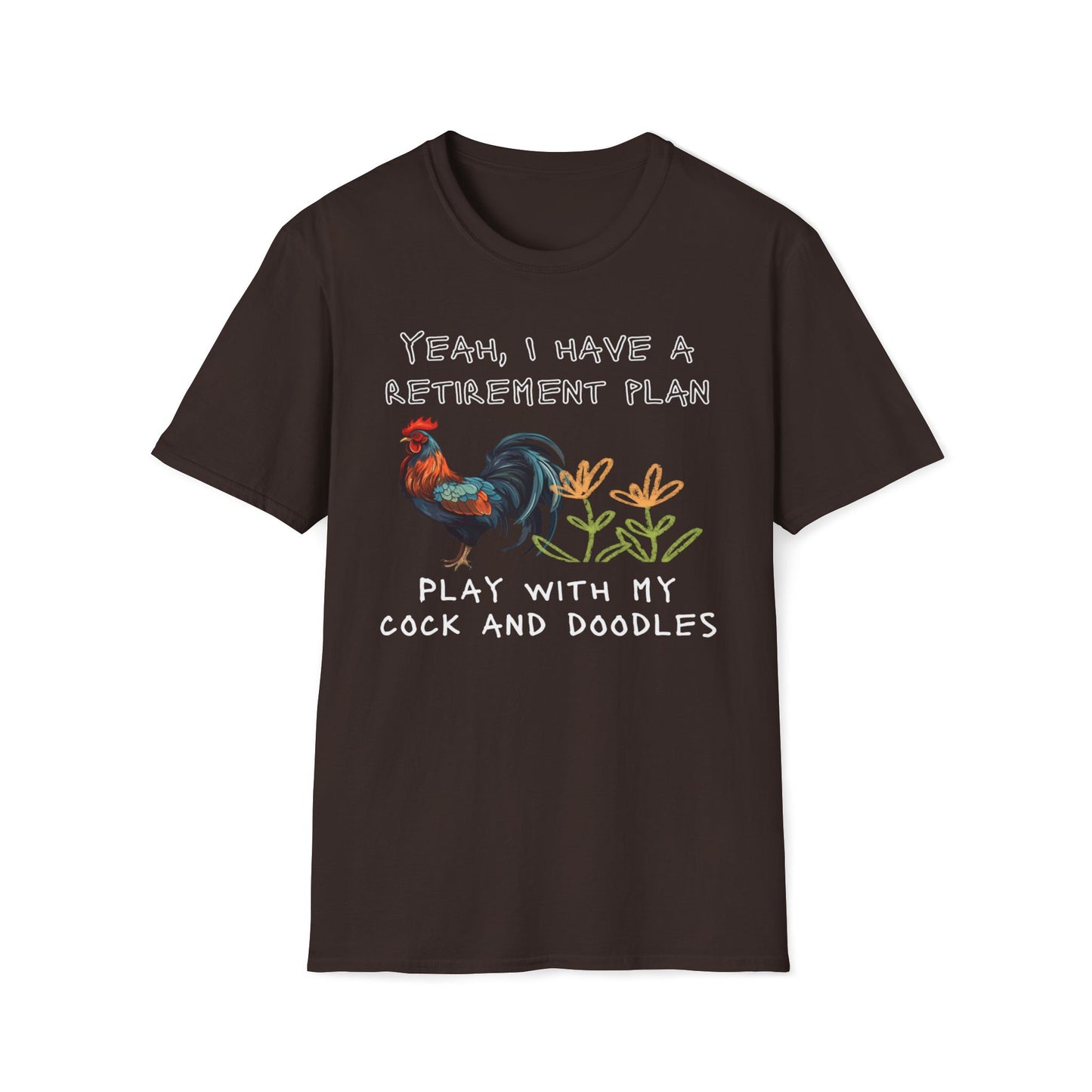 Yeah, I Have A Retirement Plan - Play With My Cock And Doodles T-Shirt