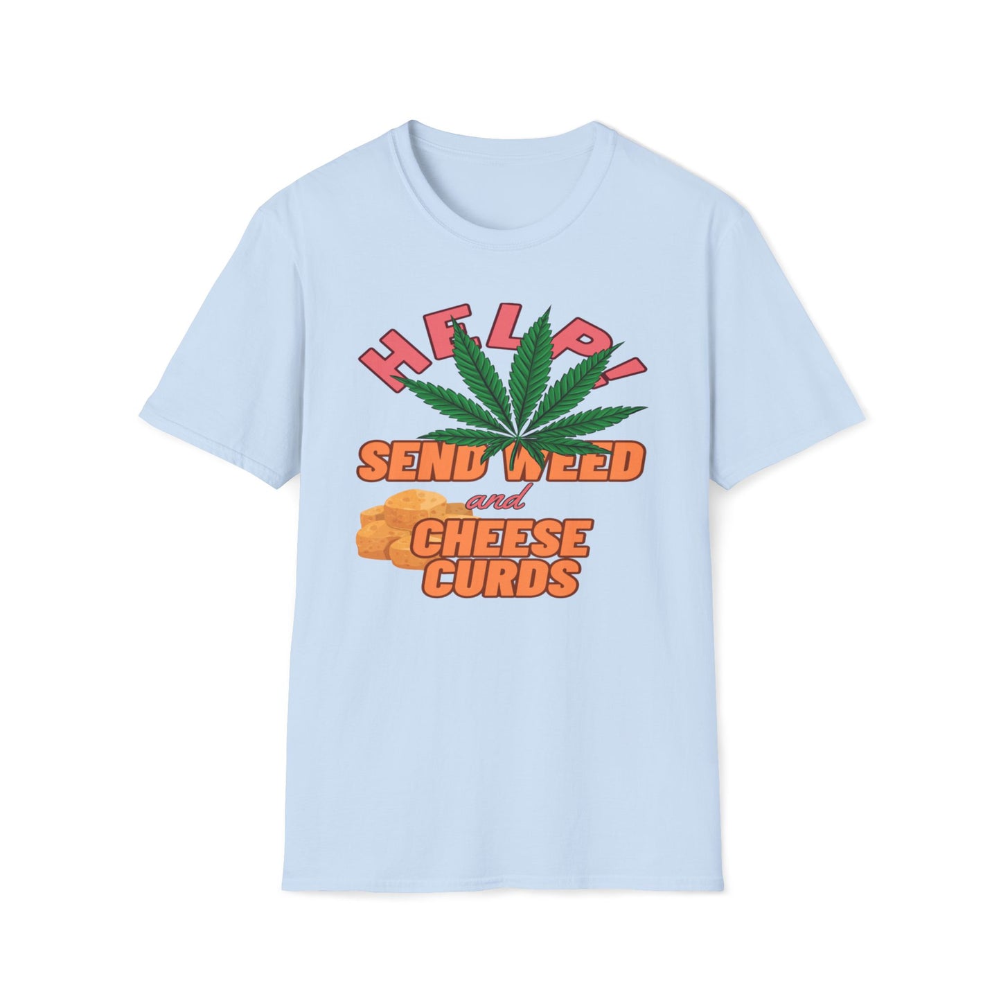 Help!  Send Weed And Cheese Curds T-Shirt