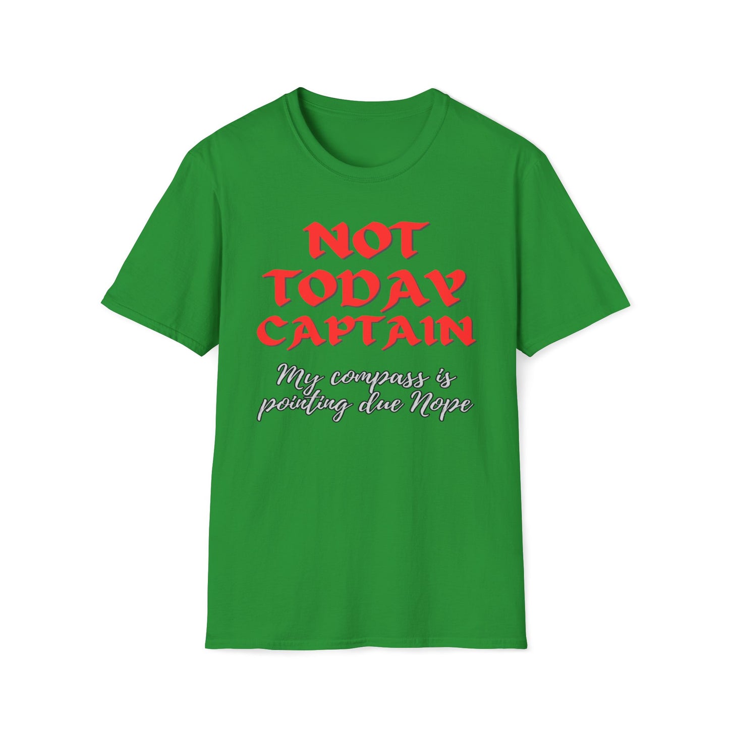 Not Today Captain, My Compass Is Pointing Due Nope T-Shirt