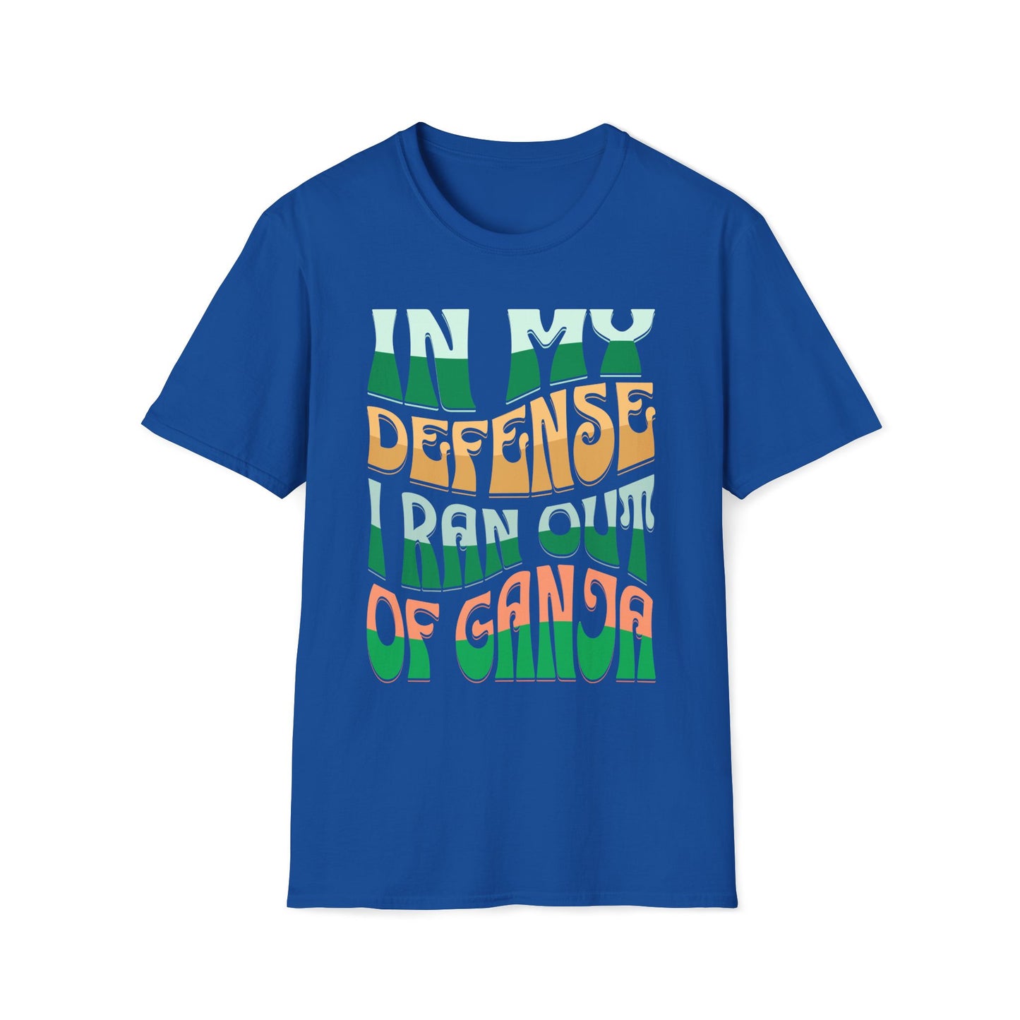 In My Defense I Ran Out Of Ganja T-Shirt