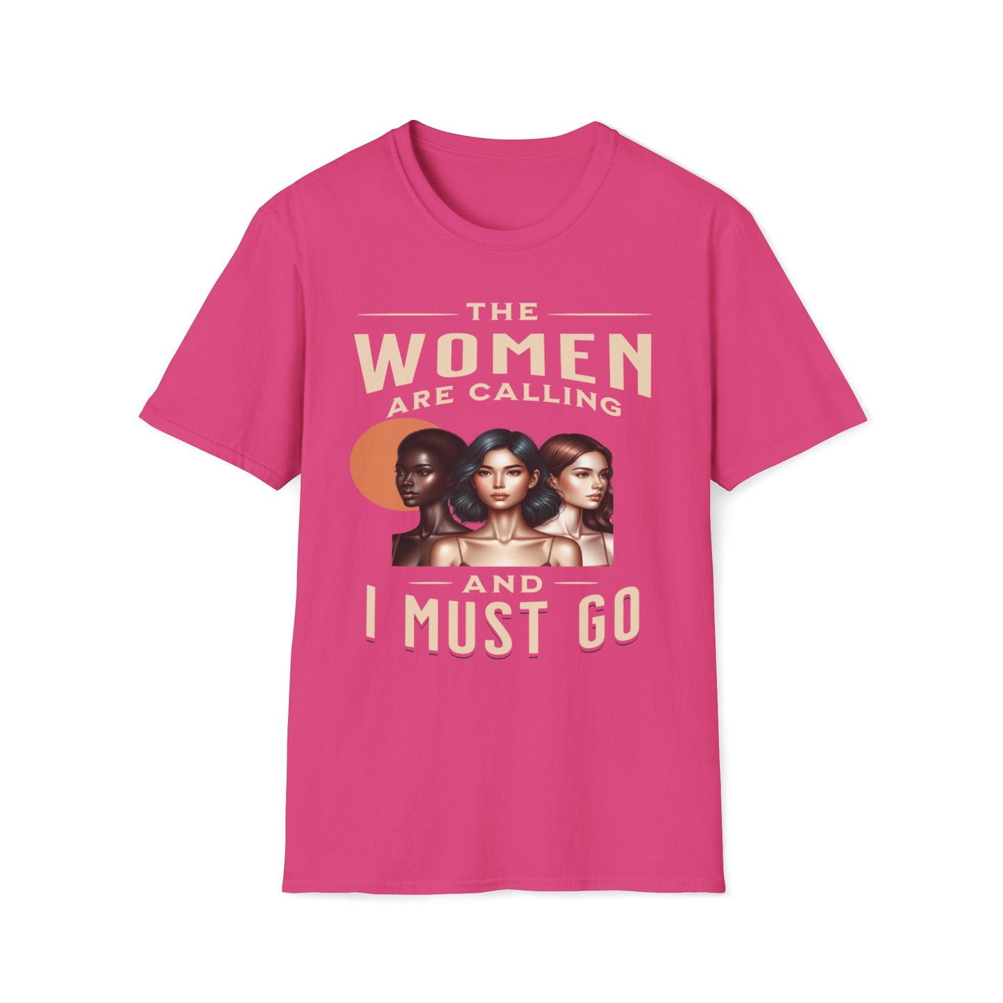 The Women Are Calling And I Must Go T-Shirt